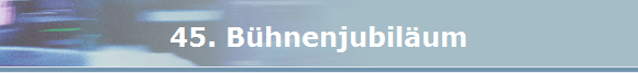45. Bhnenjubilum