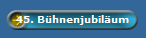 45. Bhnenjubilum